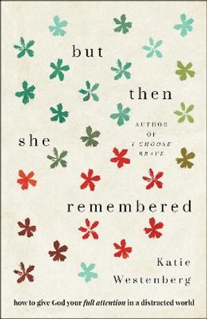 Katie Westenberg - But Then She Remembered – How to Give God Your Full Attention in a Distracted World, Häftad. Tillgänglighet: Lägg i varukorg