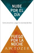 Nube Por El Da, Fuego Por La Noche: Cmo Encontrar Y Seguir La Voluntad de Dios