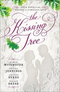 Kissing Tree - Four Novellas Rooted in Timeless Love