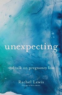 Unexpecting - Real Talk on Pregnancy Loss