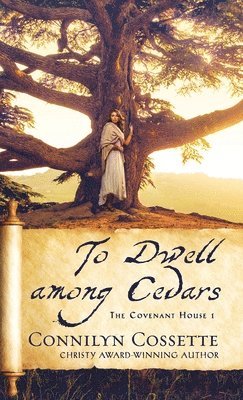 Connilyn Cossette - To Dwell among Cedars, Inbunden