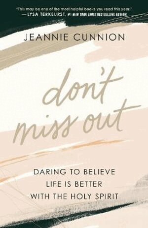 Jeannie Cunnion - Don`t Miss Out – Daring to Believe Life Is Better with the Holy Spirit, Häftad