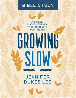 Jennifer Dukes Lee - Growing Slow Bible Study – A 6–Week Guided Journey to Un–Hurrying Your Heart, Häftad
