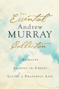 Essential Andrew Murray Collection - Humility, Abiding in Christ, Living a Prayerful Life