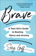 Brave  A Teen Girl`s Guide to Beating Worry and Anxiety