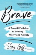 Brave  A Teen Girl`s Guide to Beating Worry and Anxiety