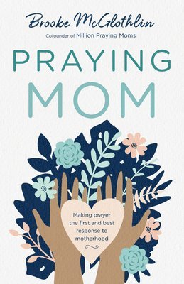 Brooke McGlothlin - Praying Mom, Inbunden