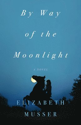 Elizabeth Musser - By Way of the Moonlight, Inbunden