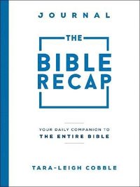 Bible Recap Journal - Your Daily Companion to the Entire Bible