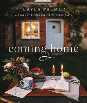Layla Palmer - Coming Home – A Roadmap from Fearful to Fully Alive, Inbunden
