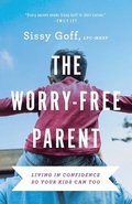 Worry-Free Parent - Living in Confidence So Your Kids Can Too