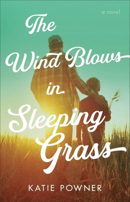 Katie Powner - Wind Blows in Sleeping Grass, Inbunden