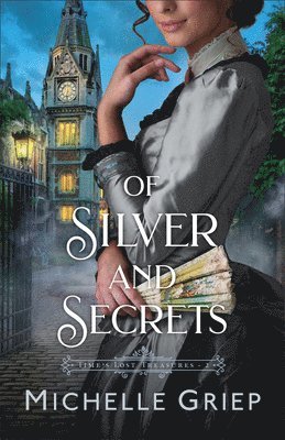Michelle Griep - Of Silver and Secrets, Inbunden