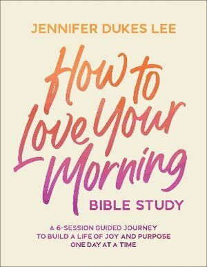 Jennifer Dukes Lee - How to Love Your Morning Bible Study, Häftad
