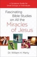 Dr. William H. Marty - Fascinating Bible Studies on All the Miracles of Jesus, Häftad. Tillgänglighet: Kommande