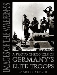 Images of the Waffen-SS: A Photo Chronicle of Germany's Elite Tr
