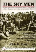 Sky Men: A Parachute Rifle Company's Story of the Battle of the Bulge and the Jump Acrs the Rhine