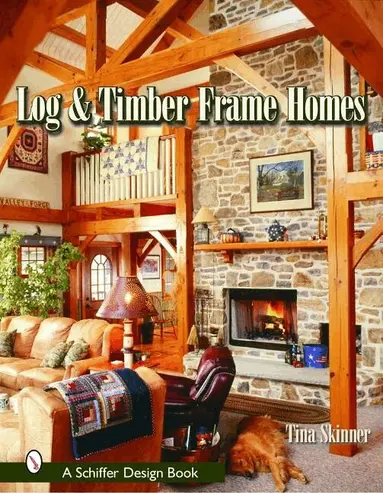 Tina Skinner - Log & Timber Frame Homes, Inbunden