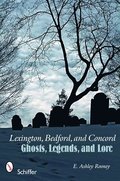 Lexington, Bedford, and Concord: Ghts, Legends, and Lore