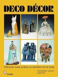 Deco Decor: Porcelain, Glass, and Metal Accessories for the Home