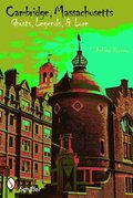 Cambridge, Massachusetts: Ghts, Legends, Lore