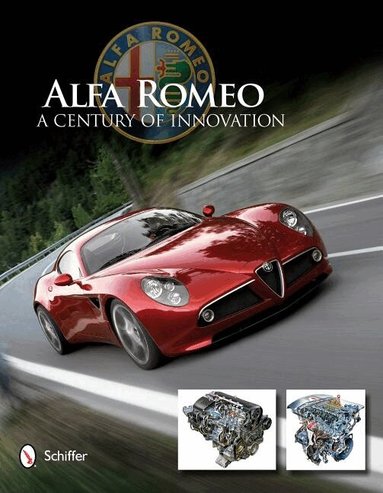 Ltd. Schiffer Publishing - Alfa Romeo: A Century of Innovation, Inbunden