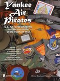 Yankee Air Pirates: U.S. Air Force Uniforms and Memorabilia of the Vietnam War
