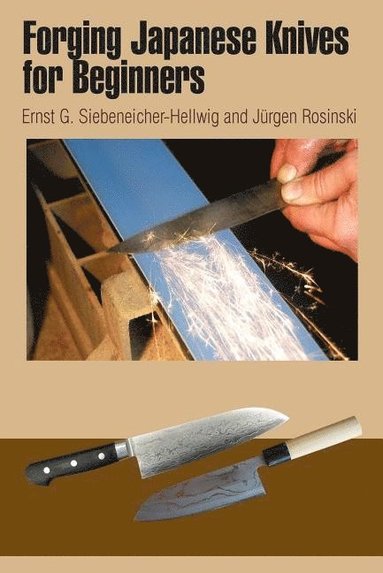Forging Japanese Knives for Beginners av Ernst G Siebeneicher-Hellwig, Ernst G Siebeneicher-hellwig
