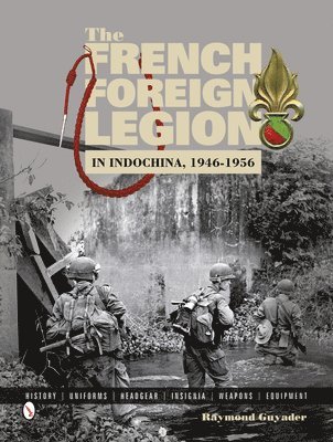 Raymond Guyader - French Foreign Legion in Indochina, 1946-1956, Inbunden