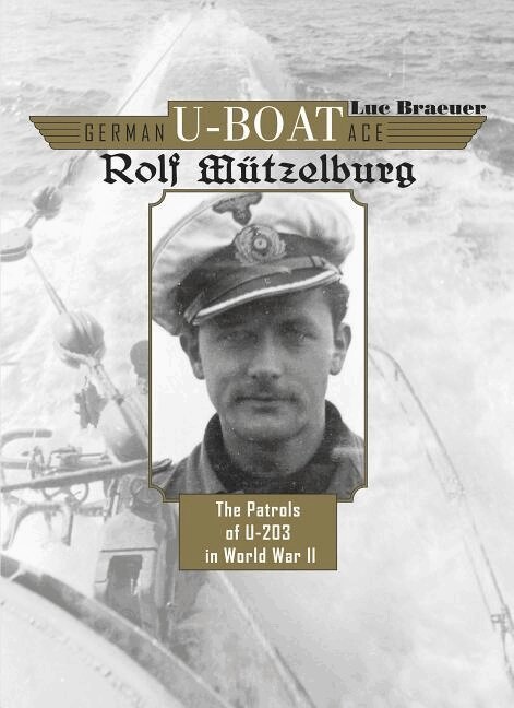 Luc Braeuer - German U-Boat Ace Rolf Mützelburg, Inbunden