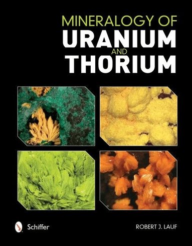 Robert Lauf - Mineralogy of Uranium and Thorium, Inbunden
