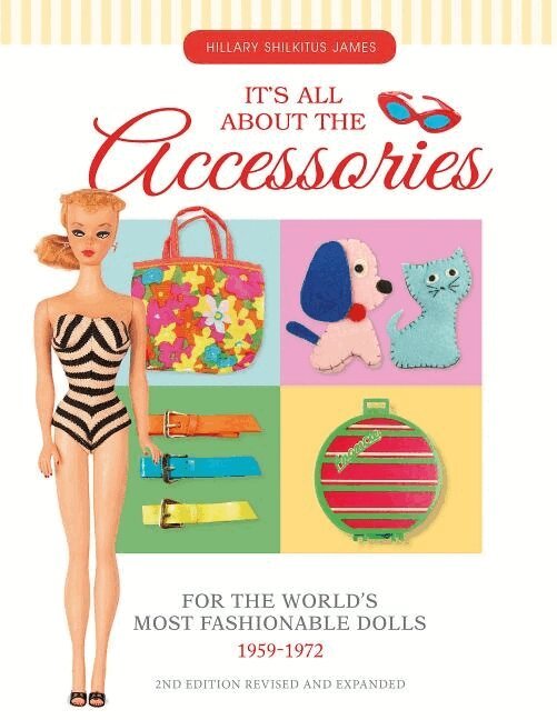 Hillary Shilkitus James - It's All About the Accessories for the World's Most Fashionable Dolls, 1959-1972, Häftad