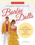 Complete & Unauthorized Guide to Vintage Barbie� Dolls