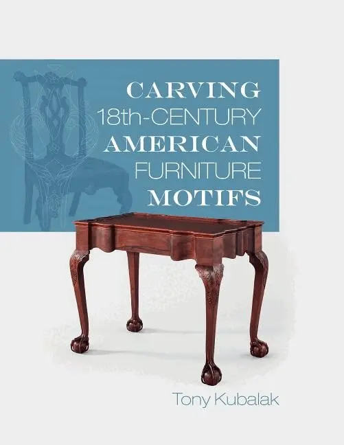 Tony Kubalak - Carving 18th-Century American Furniture Motifs, Häftad. Tillgänglighet: Lägg i varukorg