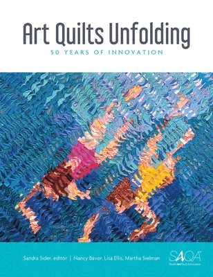 Martha Sielman, Nancy Bavor, Lisa Ellis, Sandra Sider - Art Quilts Unfolding, Inbunden