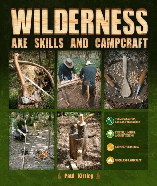 Paul Kirtley - Wilderness Axe Skills and Campcraft, Inbunden