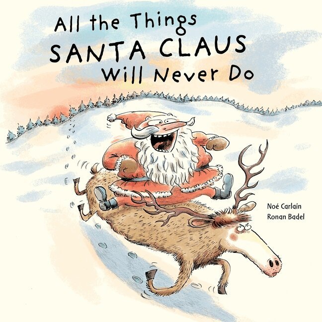 Noé Carlain - All the Things Santa Claus Will Never Do, Inbunden