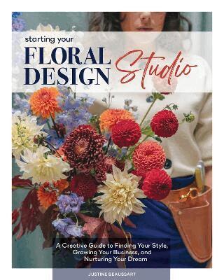 Justine Beaussart - Starting Your Floral Design Studio, Inbunden