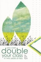 You Can Double Your Class in Two Years or Less