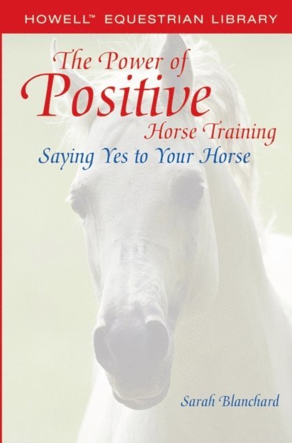 Sarah Blanchard - Power of Positive Horse Training, E-bok. Tillgänglighet: Lägg i varukorg