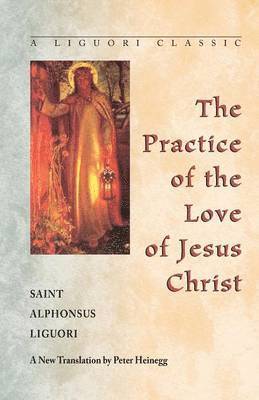 Alphonsus Maria de',Saint Liguori - Practice of the Love of Jesus Christ, Häftad