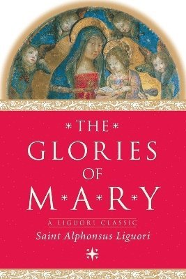 Alphonsus Maria de',Saint Liguori - Glories of Mary, Häftad