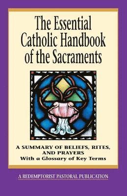 Thomas M. Santa, Redemptorist Pastoral Publication - Essential Catholic Handbook of the Sacraments, Häftad