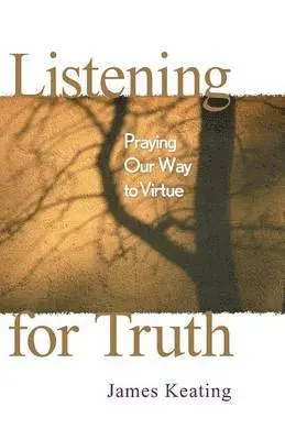 James Keating - Listening for Truth: Praying Our Way to Virtue, Häftad. Tillgänglighet: Lägg i varukorg