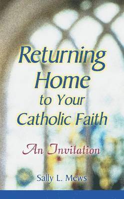 Sally L. Mews - Returning Home to Yor Catholic Faith, Häftad