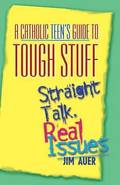 Catholic Teen's Guide to Tough Stuff