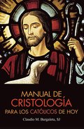 Manual de Cristologia Para Los Catolicos de Hoy