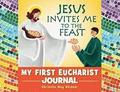 Jesus Invites Me to the Feast: My First Eucharist Journal