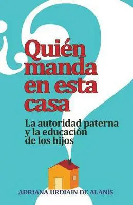 Adriana Urdiain de Alanís - Quien Manda en Esta Casa?, Häftad. Tillgänglighet: Lägg i varukorg