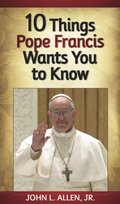 10 Things Pope Francis Wants You to Know